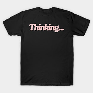 thinking... T-Shirt